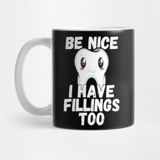 Dental Humor Be Nice I Have Fillings Too Mug